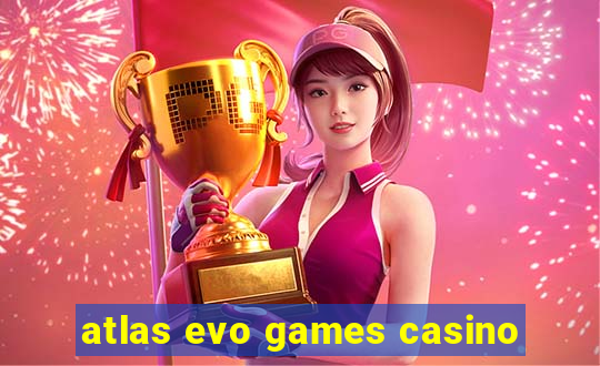 atlas evo games casino